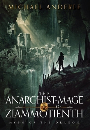 The Anarchist-Mage of Ziammotienth by Michael Anderle 9798885413459