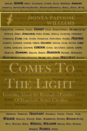 Comes to the Light: Learning about the Entangled Families of Edgefield, South Carolina by Donya C Williams 9781975649951