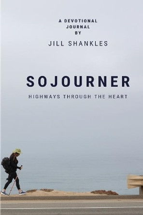 Sojourner: Highways Through the Heart by Jill Shankles 9781692558413