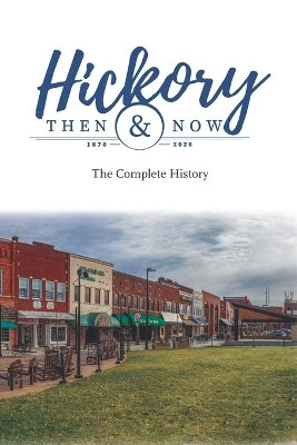 Hickory Then and Now the Complete History by Richard Eller 9781952485176