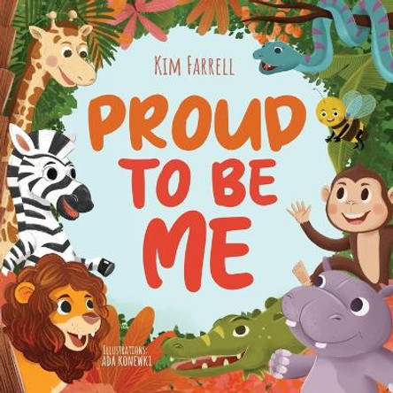 Proud to Be Me: A Rhyming Picture Book About Friendship, Self-Confidence, and Finding Beauty in Differences by Kim Farrell 9798987652961