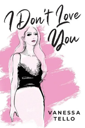 I Don't Love You by Vanessa Tello 9781735512501