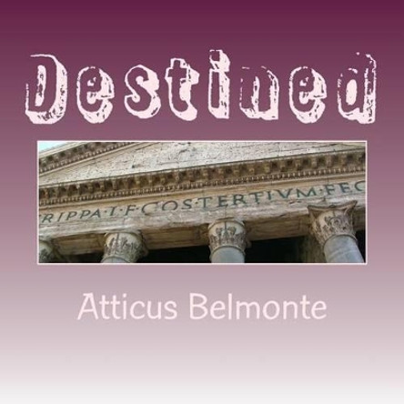 Destined by Atticus Belmonte 9781532755422