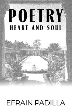 Poetry: Heart and Soul by Efrain Padilla 9781636612041
