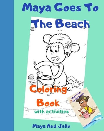 Maya Goes To The Beach: Coloring Book With Activities by Maya And Jello 9798551018582