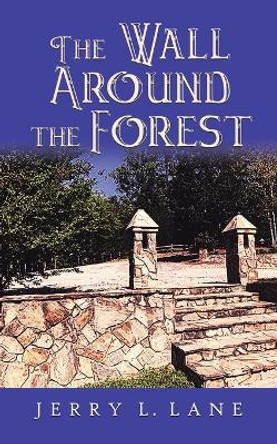 The Wall Around the Forest by Jerry L Lane 9781734803235