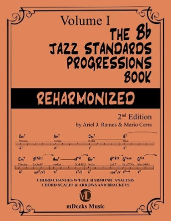 The Bb Jazz Standards Progressions Book Reharmonized Vol. 1: Chord Changes with full Harmonic Analysis, Chord-scales and Arrows & Brackets by Mario Cerra 9798652292546