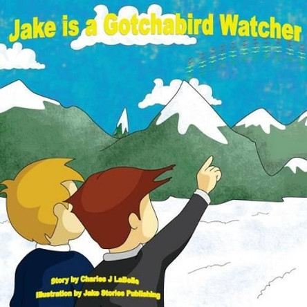 Jake is a Gotchabird Watcher by Jake Stories Publishing 9781896710495