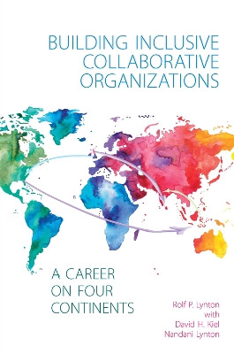 Building Inclusive Collaborative Organizations - A Career on Four Continents by Rolf P. Lynton 9781911450481