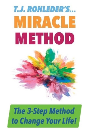 T.J. Rohleder's Miracle Method by T J Rohleder 9781933356587