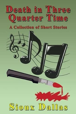 Death in Three Quarter Time: A Collection of Short Stories by Sioux Dallas 9781926585260