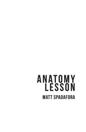 Anatomy Lesson by Matt Spadafora 9781927023693