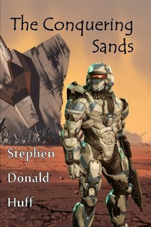 The Conquering Sands: Violence Redeeming: Collected Short Stories 2009 - 2011 by Stephen Donald Huff 9781544140346