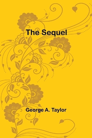 The Sequel by George A Taylor 9789357926584