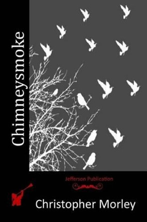 Chimneysmoke by Christopher Morley 9781517368302