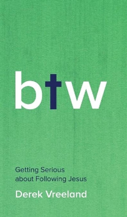 By the Way: Getting Serious about Following Jesus by Derek Vreeland 9781513805870