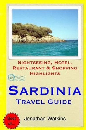 Sardinia Travel Guide: Sightseeing, Hotel, Restaurant & Shopping Highlights by Jonathan Watkins 9781508887966