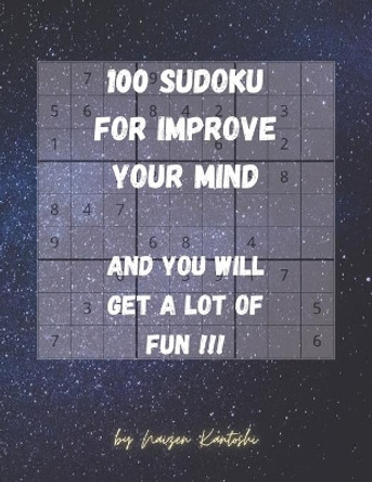 100 Easy Sudoku to improve your mind.: 100 Sudoku to improve your mind. And you will get a lot of fun!!! by Leonardo Sistina 9798566439327