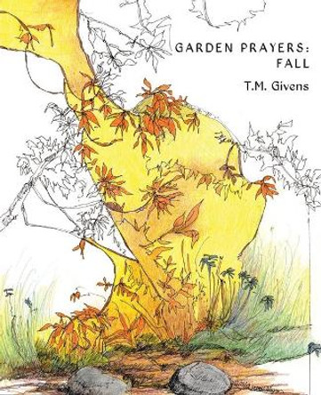 Garden Prayers: Fall by T M Givens 9781949790436