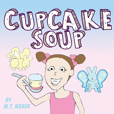 Cupcake Soup by M T Weber 9781945005060