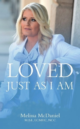 Loved Just As I Am by Melissa McDaniel 9798986136516