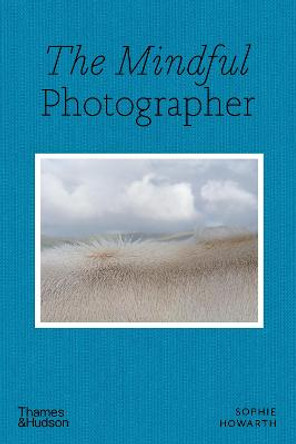 The Mindful Photographer by Sophie Howarth