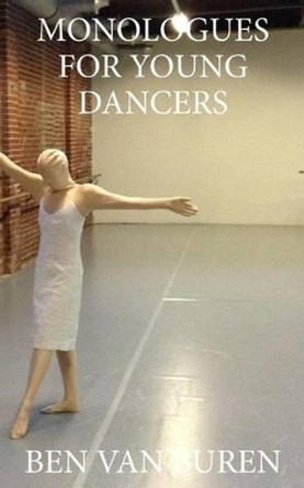 Monologues For Young Dancers by Ben Van Buren 9781320469777