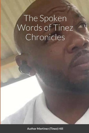 The Spoken Words of Tinez Chronicles by Martinez Hill 9781667115313