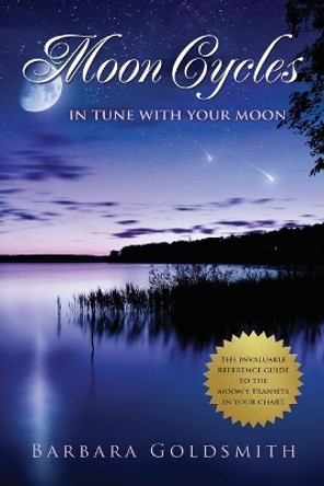 Moon Cycles: Get In Tune With Your Moon by Barbara Goldsmith 9781514811894