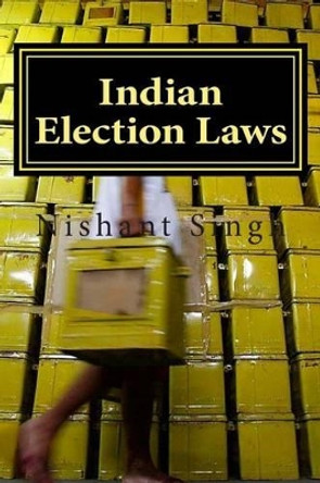 Indian Election Laws by Nishant Singh 9781496084361