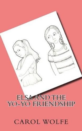 Elsa and the Yo-Yo Friendship by Carol Wolfe 9781532753220