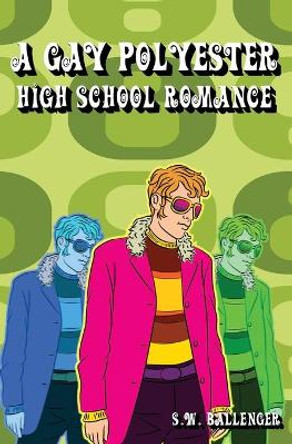 A Gay Polyester High School Romance by S W Ballenger 9798668307210
