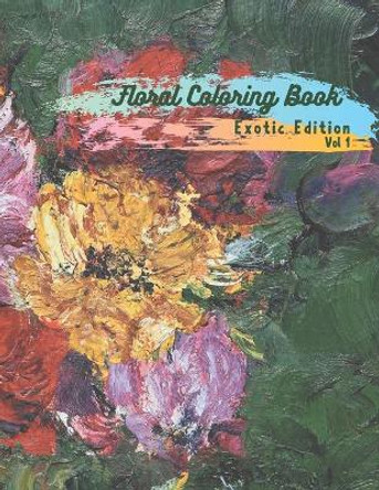 Floral Coloring Book: Exotic Edition Volume 1 by Creative Vibration Inks 9798747878051