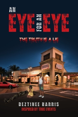 An eye for an eye the truth is a lie by Deztinee Harris 9798885360067