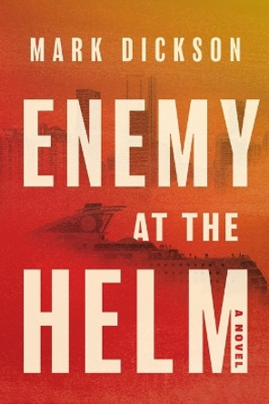 Enemy at the Helm by Mark Dickson 9781632997319