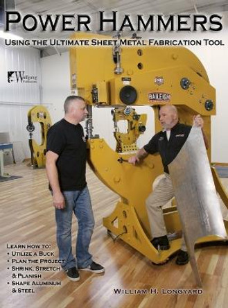 Power Hammers: Using the Ultimate Sheet Metal Fabrication Tool by William Longyard 9781941064474