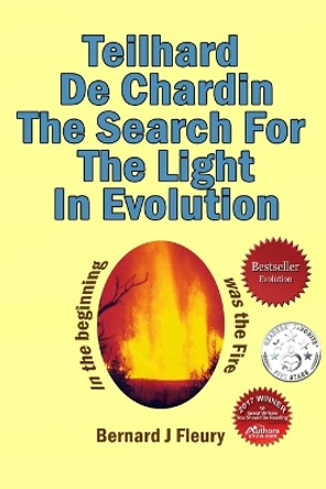 Teilhard de Chardin: The Search For The Light In Evolution by Bernard J Fleury 9781729577240