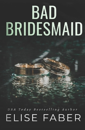 Bad Bridesmaid by Elise Faber 9781946140968