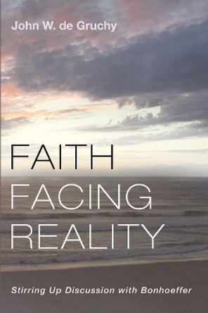 Faith Facing Reality by John W de Gruchy 9781666736809