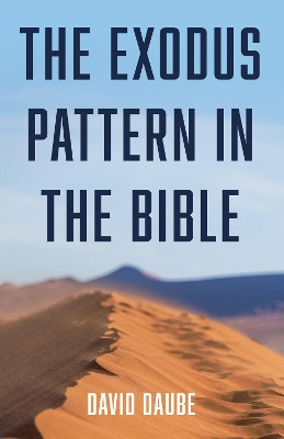 The Exodus Pattern in the Bible by David Daube 9781725275010