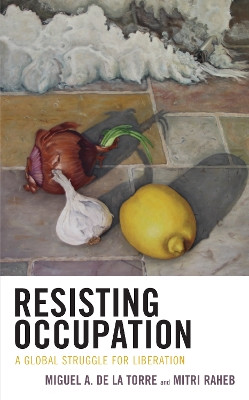 Resisting Occupation: A Global Struggle for Liberation by Miguel A. De La Torre 9781978711372