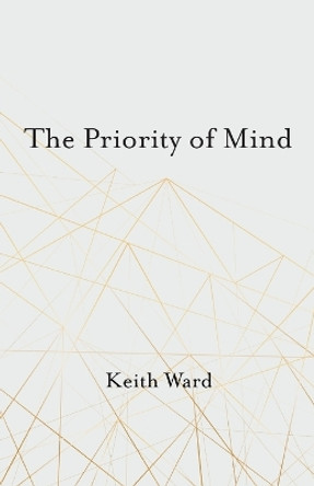 The Priority of Mind by Keith Ward 9781666735284