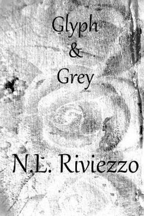 Glyph & Grey by N L Riviezzo 9781982056995