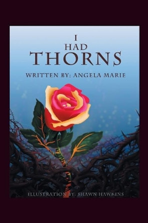 I Had Thorns by Angela Marie 9781546238447