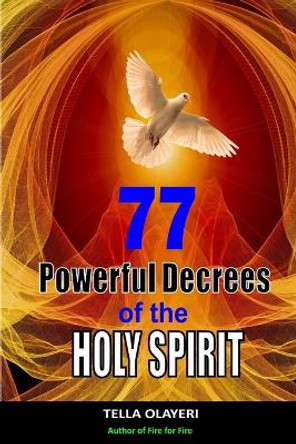 77 Powerful Decrees of the Holy Spirit by Tella Olayeri 9798584940027