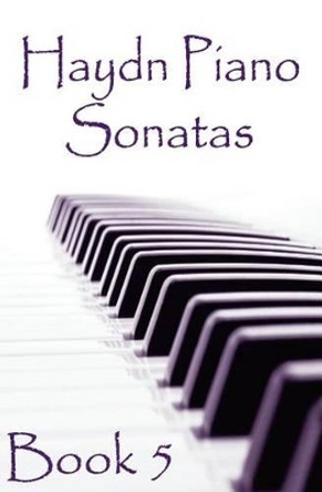 Haydn Piano Sonatas Book 5: Piano Sheet Music: Joseph Haydn Creation by Gp Studio 9781506191133