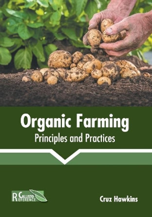 Organic Farming: Principles and Practices by Cruz Hawkins 9781641165167