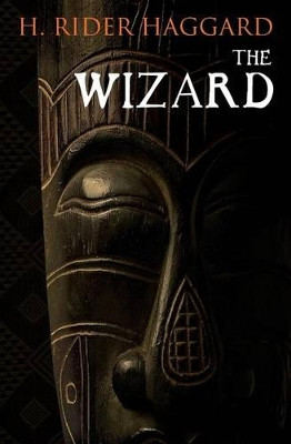 The Wizard by Sir H Rider Haggard 9781633910706