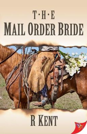 The Mail Order Bride by R Kent 9781635556780