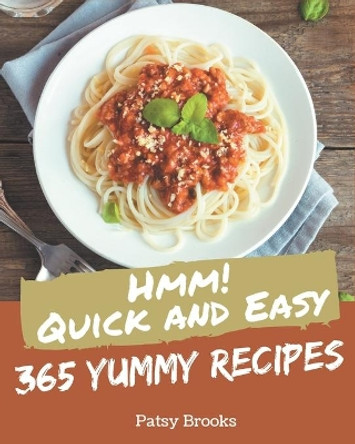 Hmm! 365 Yummy Quick and Easy Recipes: An Inspiring Yummy Quick and Easy Cookbook for You by Patsy Brooks 9798689068183
